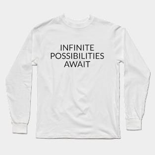 Infinite Possibilities Await Long Sleeve T-Shirt